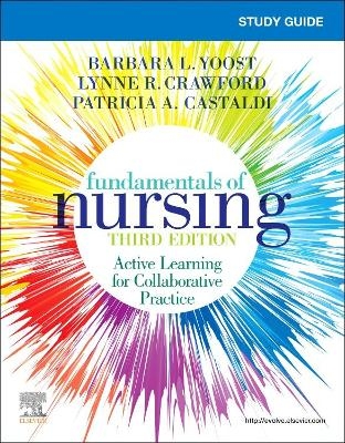 Study Guide for Fundamentals of Nursing - Barbara L. Yoost, Lynne R. Crawford, Patricia Castaldi