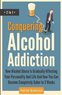 Conquering Alcohol Addiction 2 In 1