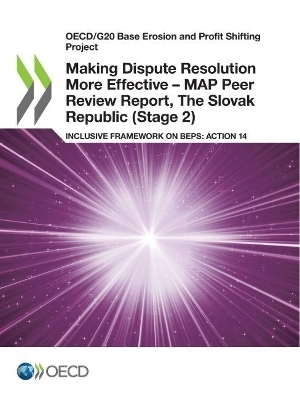 Making Dispute Resolution More Effective - MAP Peer Review Report, The Slovak Republic (Stage 2) -  Oecd