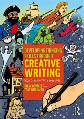 Developing Thinking Skills Through Creative Writing - Steve Bowkett, Tony Hitchman