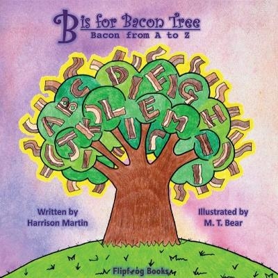B is for Bacon Tree - Harrison Martin