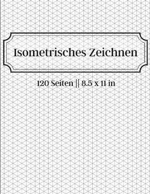 Isometrisches Zeichnen - 120 Seiten 8.5 x 11 in
