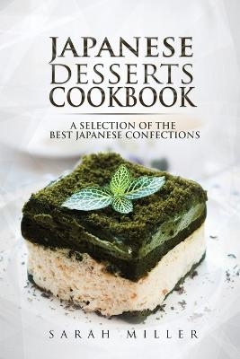 Japanese Desserts Cookbook - Sarah Miller