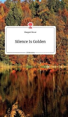 Silence Is Golden. Life is a Story - story.one - Margret Moser