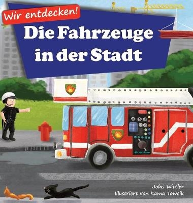 Wir entdecken! Die Fahrzeuge in der Stadt - Jolas Wittler