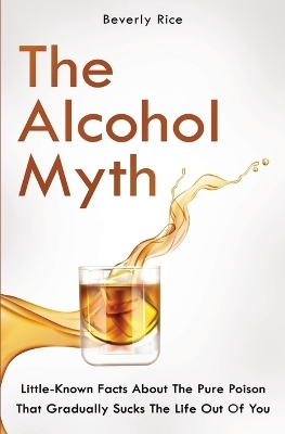 The Alcohol Myth - Patrick Dickinson