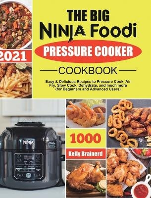 The Big Ninja Foodi Pressure Cooker Cookbook - Kelly Brainerd