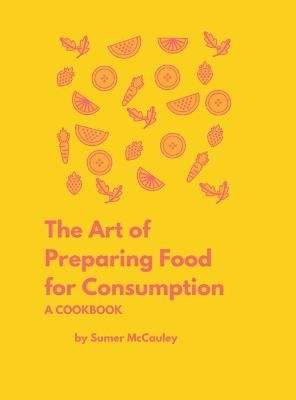 The Art of Preparing Food for Consumption - Sumer H McCauley