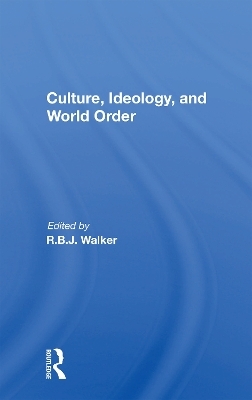 Culture, Ideology, And World Order - R.B.J. Walker