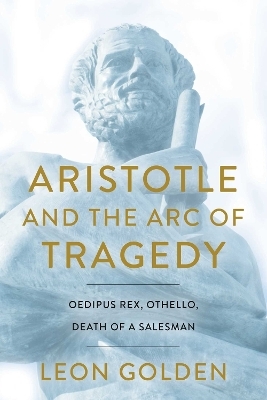 Aristotle and the Arc of Tragedy - Leon Golden