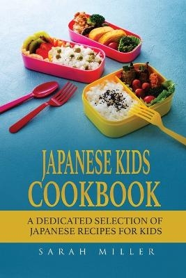 Japanese Kids Cookbook - Sarah Miller