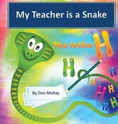 My Teacher is a Snake the Letter H - Dan McKay