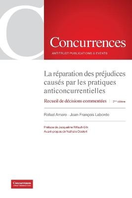 La r&eacute;paration des pr&eacute;judices caus&eacute;s par les pratiques anticoncurrentielles - 2&egrave;me &eacute;dition - Rafael Amaro, Jean-Fran&ccedil;ois Laborde