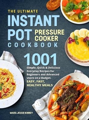 The Ultimate Instant Pot Pressure Cookbook - Mara Jessie Kinney