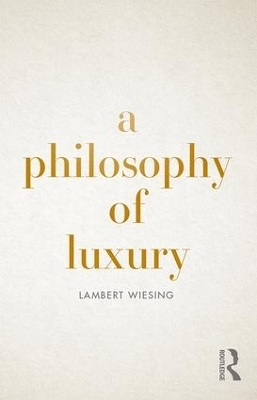 A Philosophy of Luxury - Lambert Wiesing
