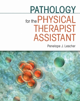 Pathology for the Physical Therapist Assistant - Penelope J. Lescher