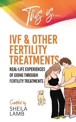 This is IVF and other Fertility Treatments - Sheila Lamb
