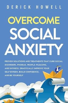 Overcome Social Anxiety - Derick Howell