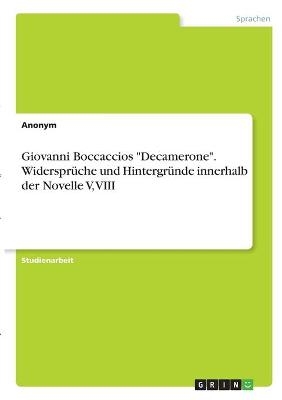 Giovanni Boccaccios "Decamerone". Widerspr&Atilde;&frac14;che und Hintergr&Atilde;&frac14;nde innerhalb der Novelle V, VIII -  Anonymous