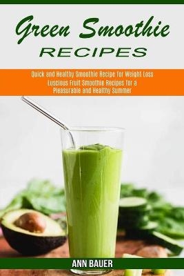 Green Smoothie Recipes - Ann Bauer