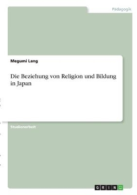 Die Beziehung von Religion und Bildung in Japan - Megumi Lang
