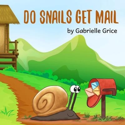 Do Snails Get Mail? - Gabrielle Grice