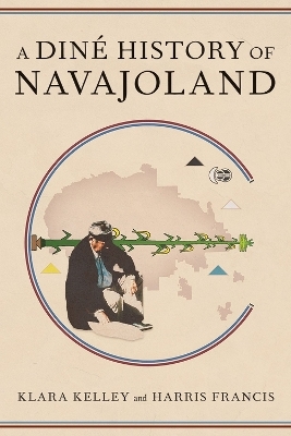 A Din&eacute; History of Navajoland - Klara Kelley, Harris Francis