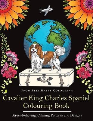 Cavalier King Charles Spaniel Colouring Book -  Feel Happy Colouring