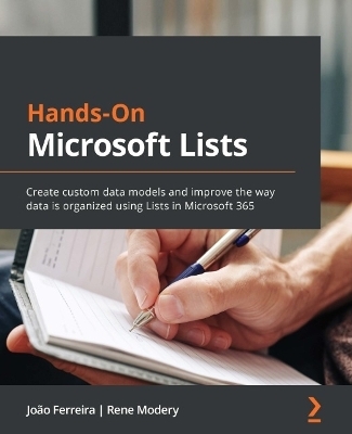 Hands-On Microsoft Lists - Joao Ferreira, Rene Modery