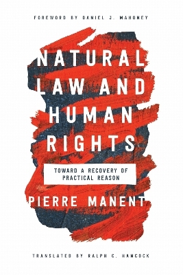 Natural Law and Human Rights - Pierre Manent