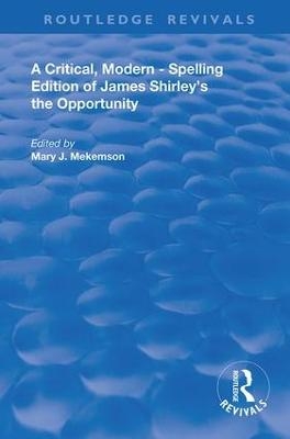 A Critical, Modern-Spelling Edition of James Shirley's The Opportunity - 