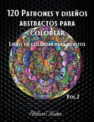 120 Patrones y dise&ntilde;os abstractos para colorear - Aristocrat Studios