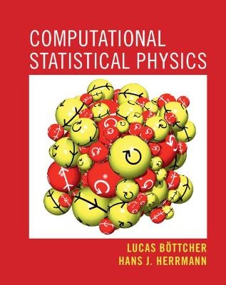 Computational Statistical Physics - Lucas Böttcher, Hans J. Herrmann