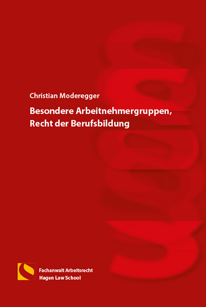 Besondere Arbeitnehmergruppen, Recht der Berufsbildung - Christian Moderegger