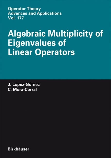 Algebraic Multiplicity of Eigenvalues of Linear Operators - Juli&aacute;n L&oacute;pez-G&oacute;mez, Carlos Mora-Corral
