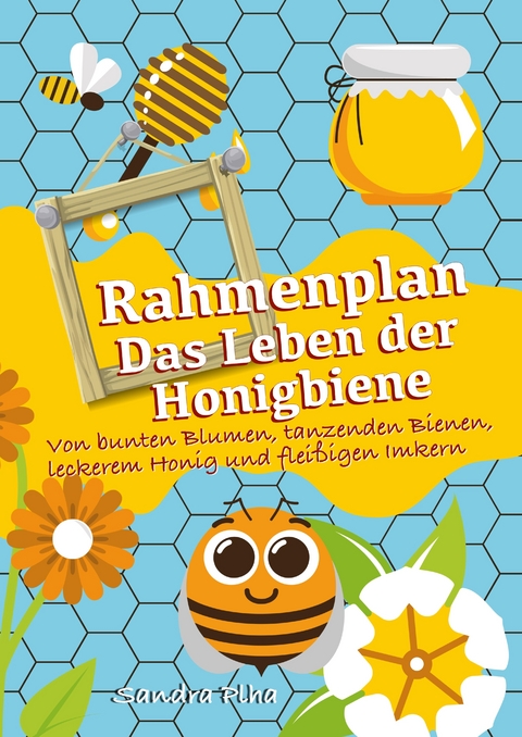 KitaFix-Rahmenplan "Das Leben der Honigbiene" - Sandra Plha