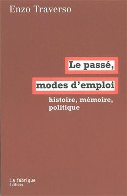 Le pass&eacute;, modes d'emploi : histoire, m&eacute;moire, politique - Enzo Traverso