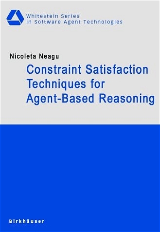 Constraint Satisfaction Techniques for Agent-Based Reasoning - Nicoleta Neagu