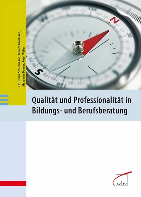Qualit&auml;t und Professionalit&auml;t in Bildungs- und Berufsberatung - Peter Weber, Christiane Schiersmann, Alexander Dauner, Miriam Bachmann