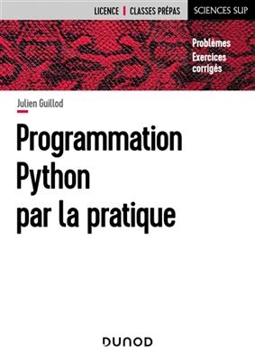 Programmation Python par la pratique : problèmes, exercices corrigés -  Guillod