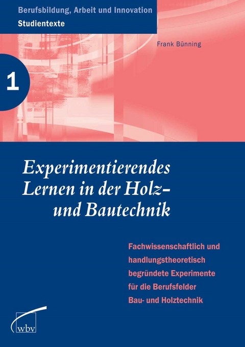 Experimentierendes Lernen in der Holz- und Bautechnik - Frank B&uuml;nning