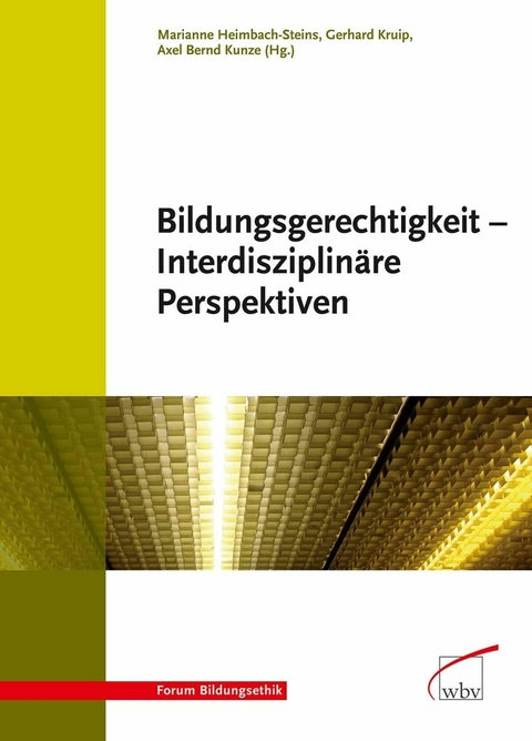 Bildungsgerechtigkeit - Interdisziplin&auml;re Perspektiven -  Marianne Heimbach-Steins,  Gerhard Kruip,  Axel Bernd Kunze
