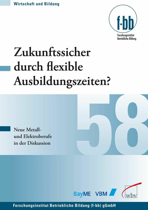 Zukunftssicher durch flexible Ausbildungszeiten? -  Herbert Loebe,  Eckart Severing
