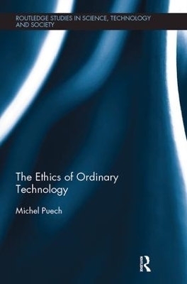 The Ethics of Ordinary Technology - Michel Puech