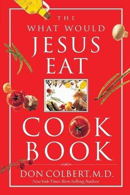 The What Would Jesus Eat Cookbook - Don Colbert