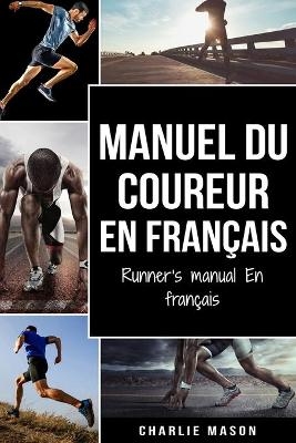 Manuel du coureur En Fran&ccedil;ais/ Runner's manual En Fran&ccedil;ais - Charlie Mason