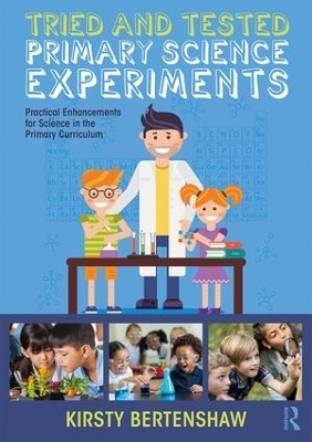 Tried and Tested Primary Science Experiments - Kirsty Bertenshaw