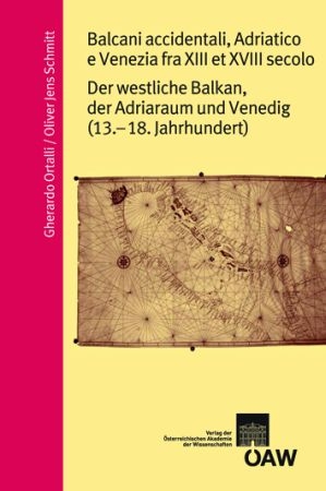 Balcani occidentali, Adriatico e Venzia fra XIII e XVIII secolo/ Der westliche Balkan, der Adriaraum und Venedig (13. - 18. Jahrhundert)