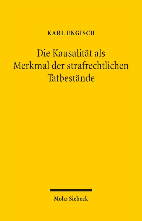 Die Kausalit&auml;t als Merkmal der strafrechtlichen Tatbest&auml;nde - Karl Engisch