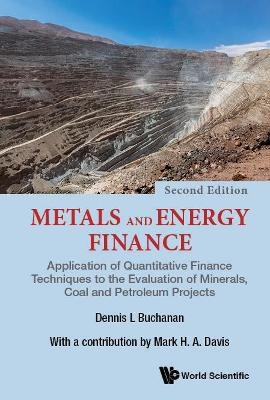 Metals And Energy Finance: Application Of Quantitative Finance Techniques To The Evaluation Of Minerals, Coal And Petroleum Projects - Dennis L Buchanan, Mark H a Davis